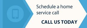 schedule a home service call - call us today